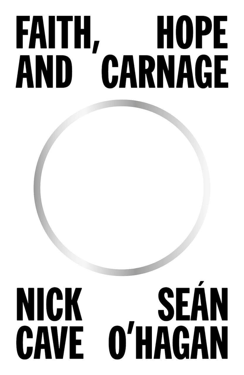 Nick Cave, Sean O'Hagan / Faith, Hope and Carnage (Hardback)