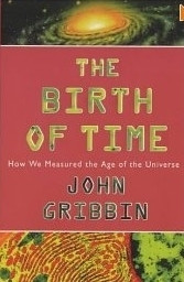 John Gribbin / The Birth of Time: How Astronomers Measure the Age of the Universe