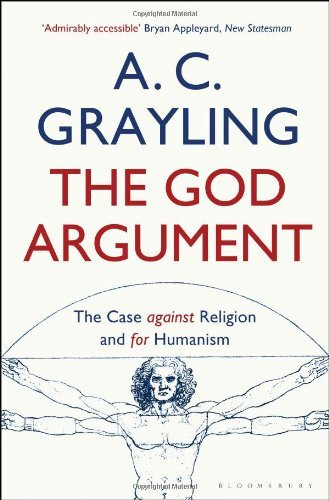 A.C. Grayling / The God Argument: The Case Against Religion and for Humanism