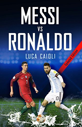 Luca Caioli / Messi vs Ronaldo 2018: The Greatest Rivalry