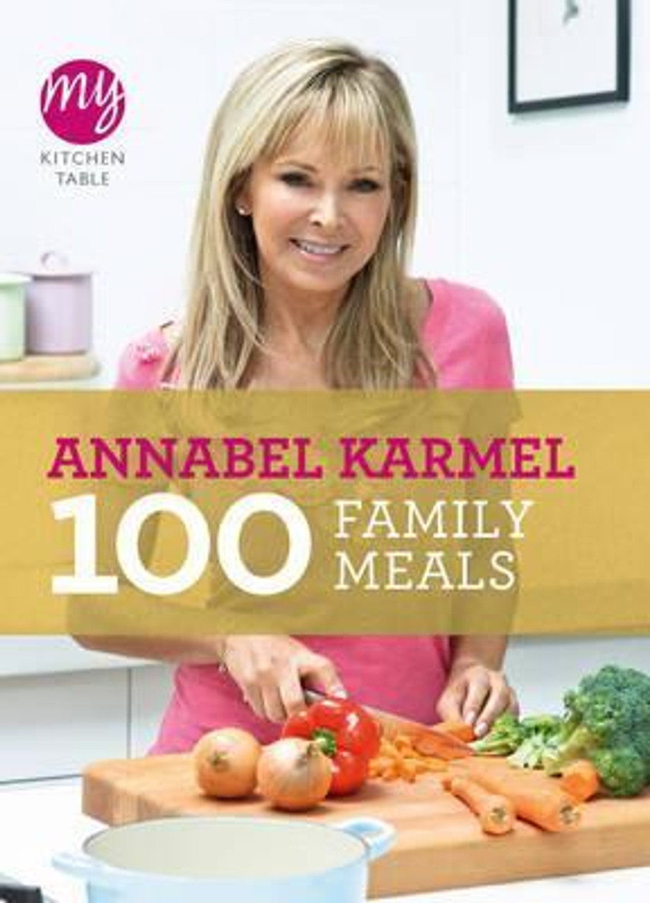 Annabel Karmel / My Kitchen Table: 100 Family Meals