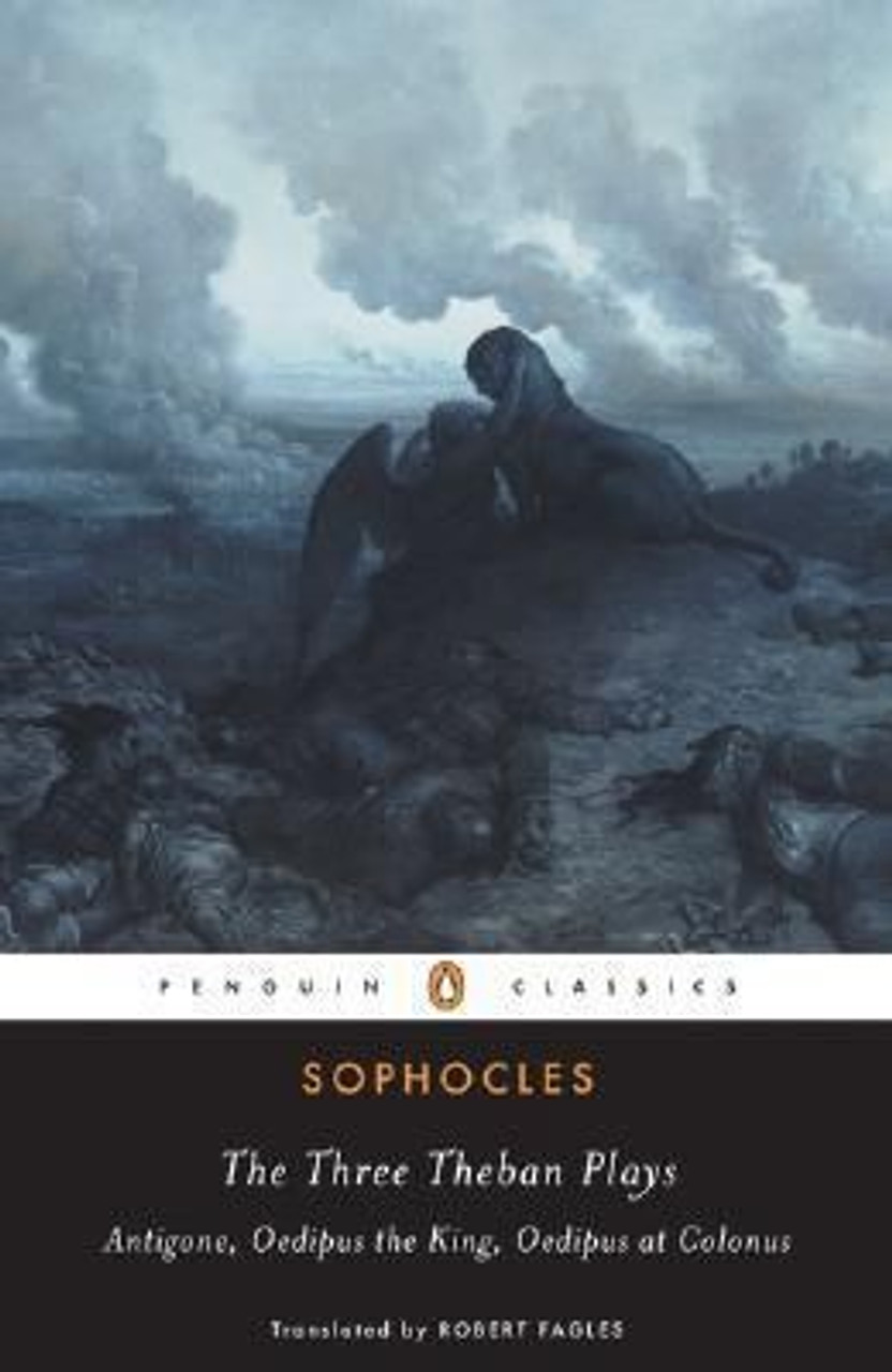 Sophocles - The Three Theban Plays : Antigone / Oedipus the King ( Oedipus Rex)  / Oedipus at Colonus ( Translated by Robert Fagles )