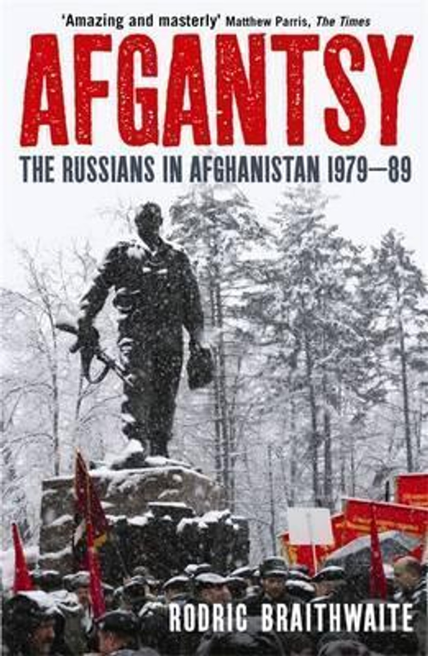 Rodric Braithwaite / Afgantsy: The Russians in Afghanistan, 1979-89