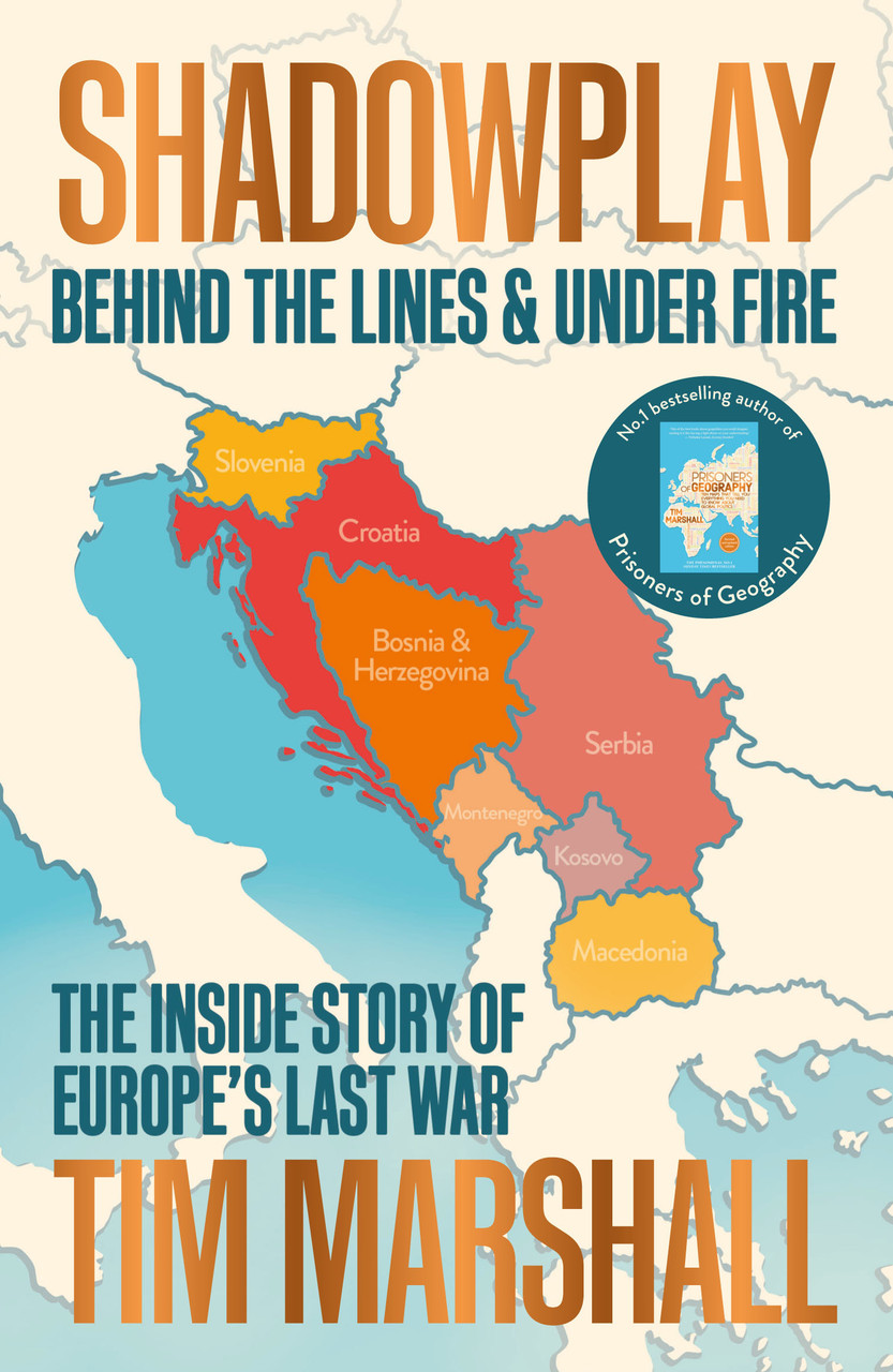 Tim Marshall / Shadowplay : Behind the Lines and Under Fire: The Inside Story of Europe's Last War