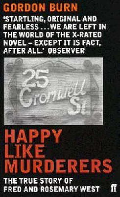 Gordon Burn / Happy Like Murderers: The True Story of Fred and Rosemary West