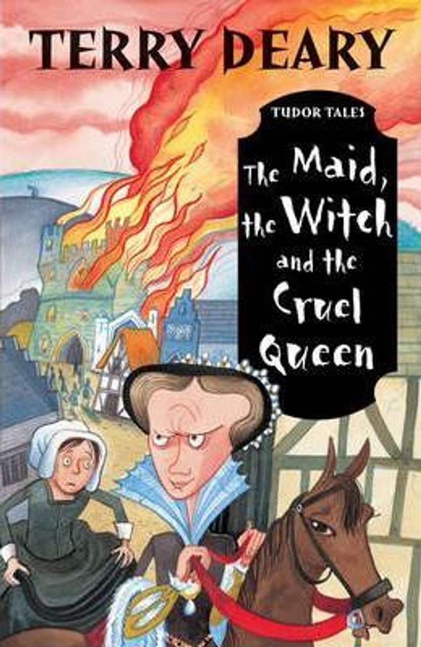 Terry Deary / Tudor Tales: The Maid, the Witch and the Cruel Queen
