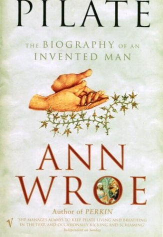Ann Wroe / Pilate : The Biography of An Invented Man