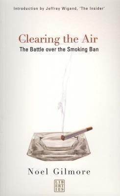 Noel Gilmore / Clearing The Air : The Battle Over The Smoking Ban (Large Paperback)
