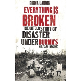 Emma Larkin / Everything Is Broken : The Untold Story of Disaster Under Burma's Military Regime (Large Paperback)