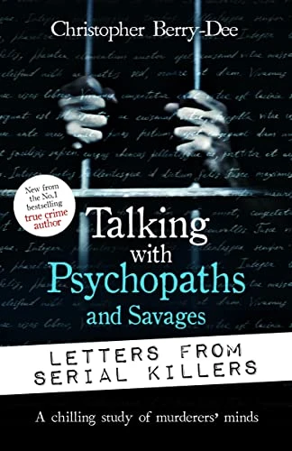 Christopher Berry-Dee / Talking with Psychopaths and Savages: Letters from Serial Killers (Large Paperback)