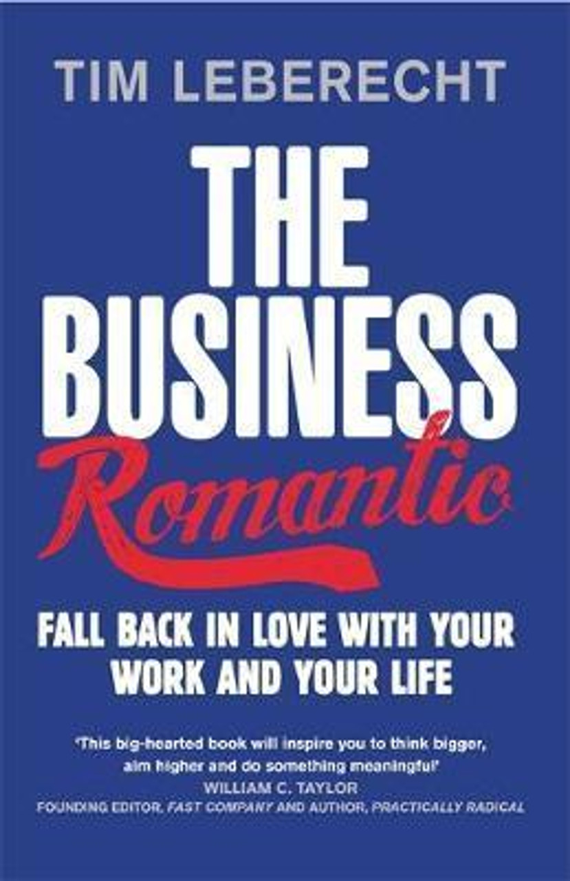 Tim Leberecht / The Business Romantic: Fall back in love with your work and your life (Large Paperback)