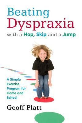 Geoff Platt / Beating Dyspraxia with a Hop, Skip and a Jump : A Simple Exercise Program for Home and School (Large Paperback)