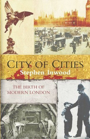 Stephen Inwood / City of Cities - The Birth of Modern London (Hardback)