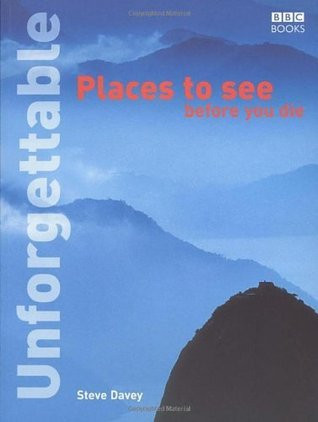 Steve Davey / Unforgettable Places to See Before You Die (Coffee Table Book)