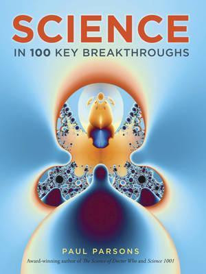 Paul Parsons / Science in 100 Key Breakthroughs (Coffee Table Book)