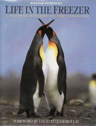 Alastair Fothergill / Life in the Freezer: A Natural History of the Antarctic (Coffee Table Book)
