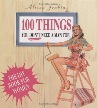 Alison Jenkins / 100 Things You Don't Need a Man for (Coffee Table Book)