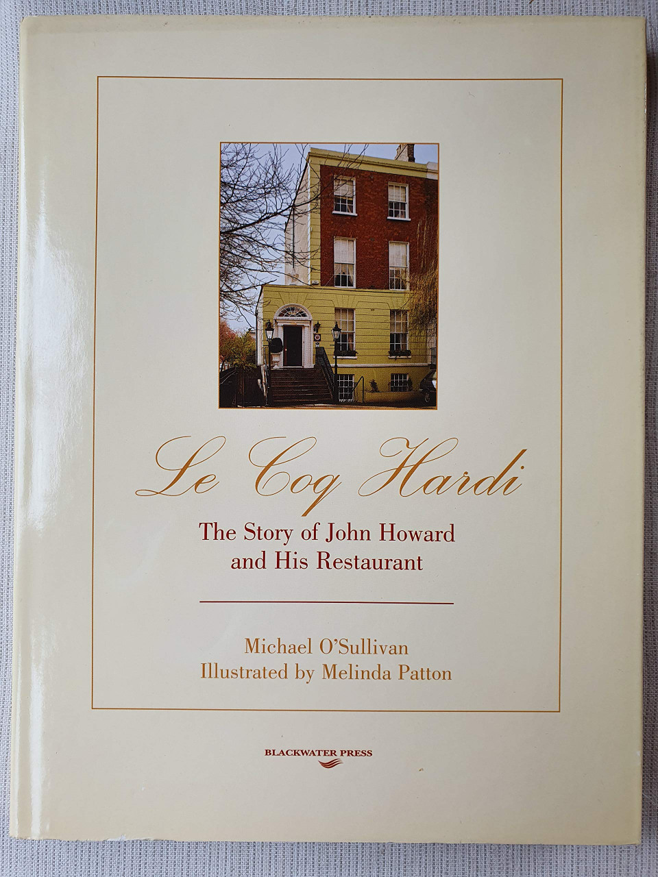 Michael O'Sullivan / Le Coq Hardi: The Story of John Howard and His Restaurant (Coffee Table Book)