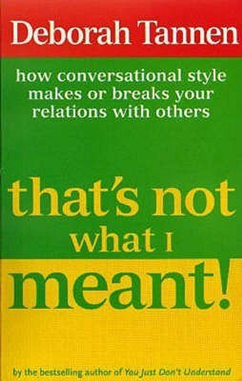 Deborah Tannen / That's Not What I Meant! : How Conversational Style Makes or Breaks Your Relations With Others