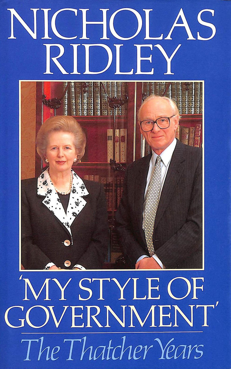 Nicholas Ridley / My Style of Government: The Thatcher Years (Hardback)