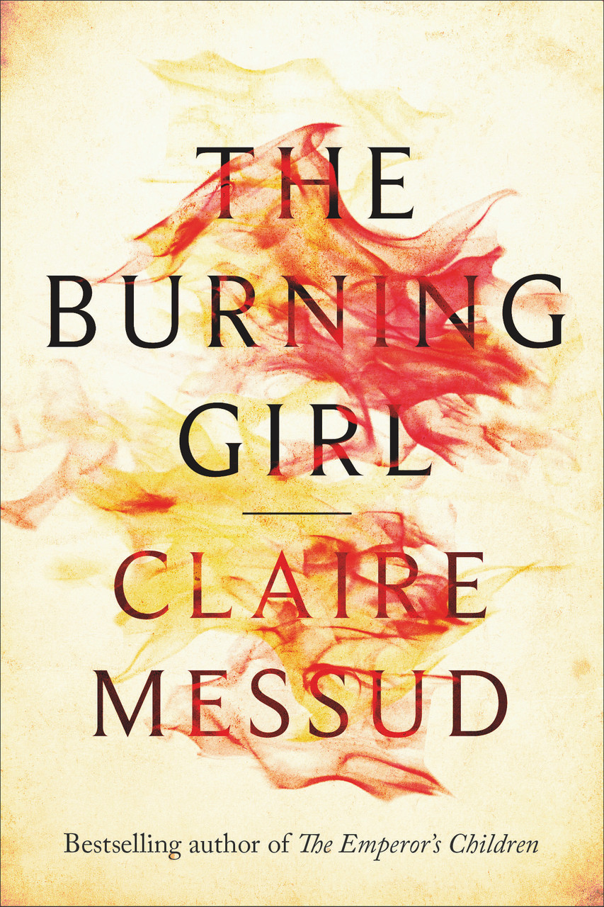 Claire Messud / The Burning Girl (Hardback)