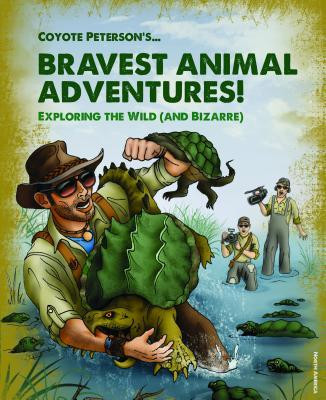 Coyote Peterson / Coyote Peterson's Brave Adventures: Wild Animals in a Wild World (Hardback)