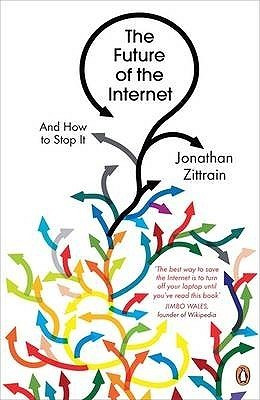 Jonathan L. Zittrain / The Future of the Internet and How to Stop It