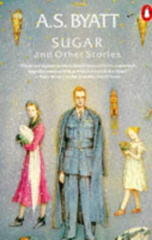 A.S. Byatt / Sugar And Other Stories