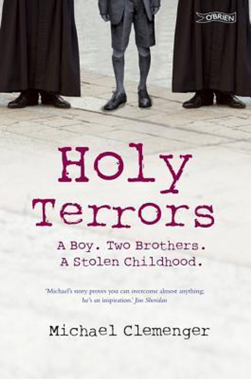 Michael Clemenger / Holy Terrors: A Boy, Two Brothers, A Stolen Childhood