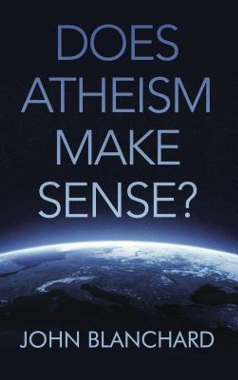 John Blanchard / Does Atheism Make Sense?