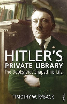 Timothy W. Ryback / Hitler's Private Library: The Books that Shaped his Life