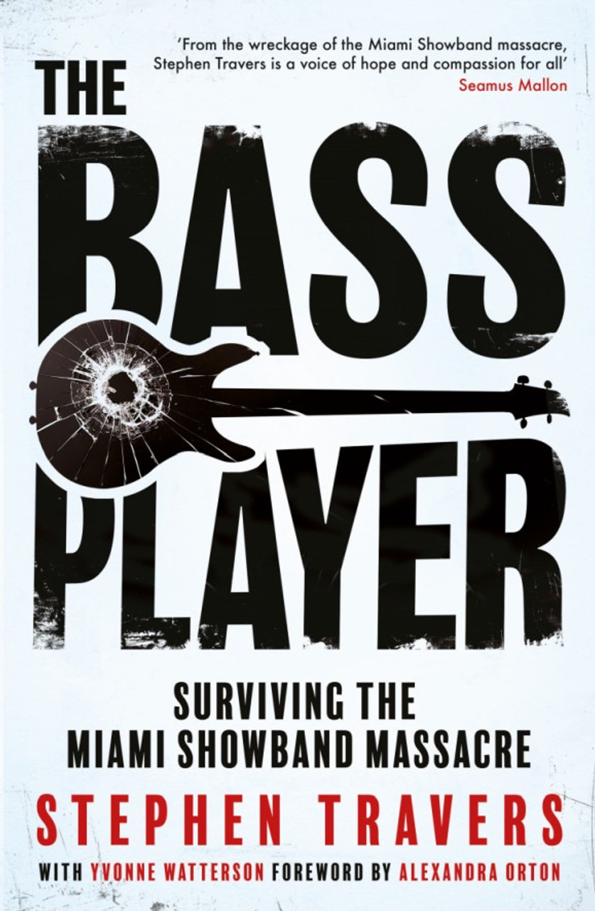 Steven Travers - The Bass Player :  Surviving the Miami Showband Massacre - PB - BRAND NEW