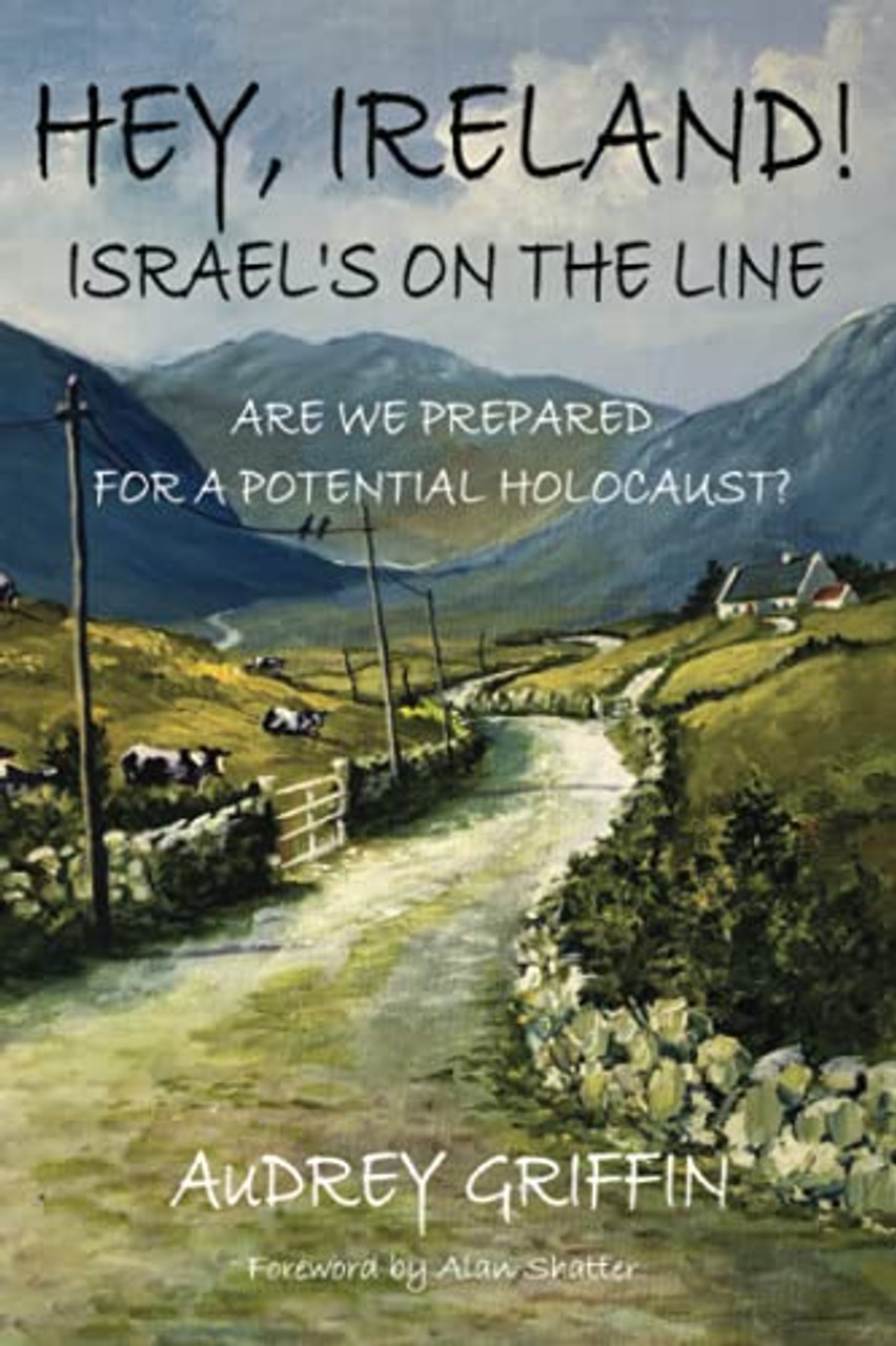 Audrey Griffin / HEY, IRELAND! ISRAEL’S ON THE LINE: Are We Prepared For A Potential Holocaust? (Large Paperback)