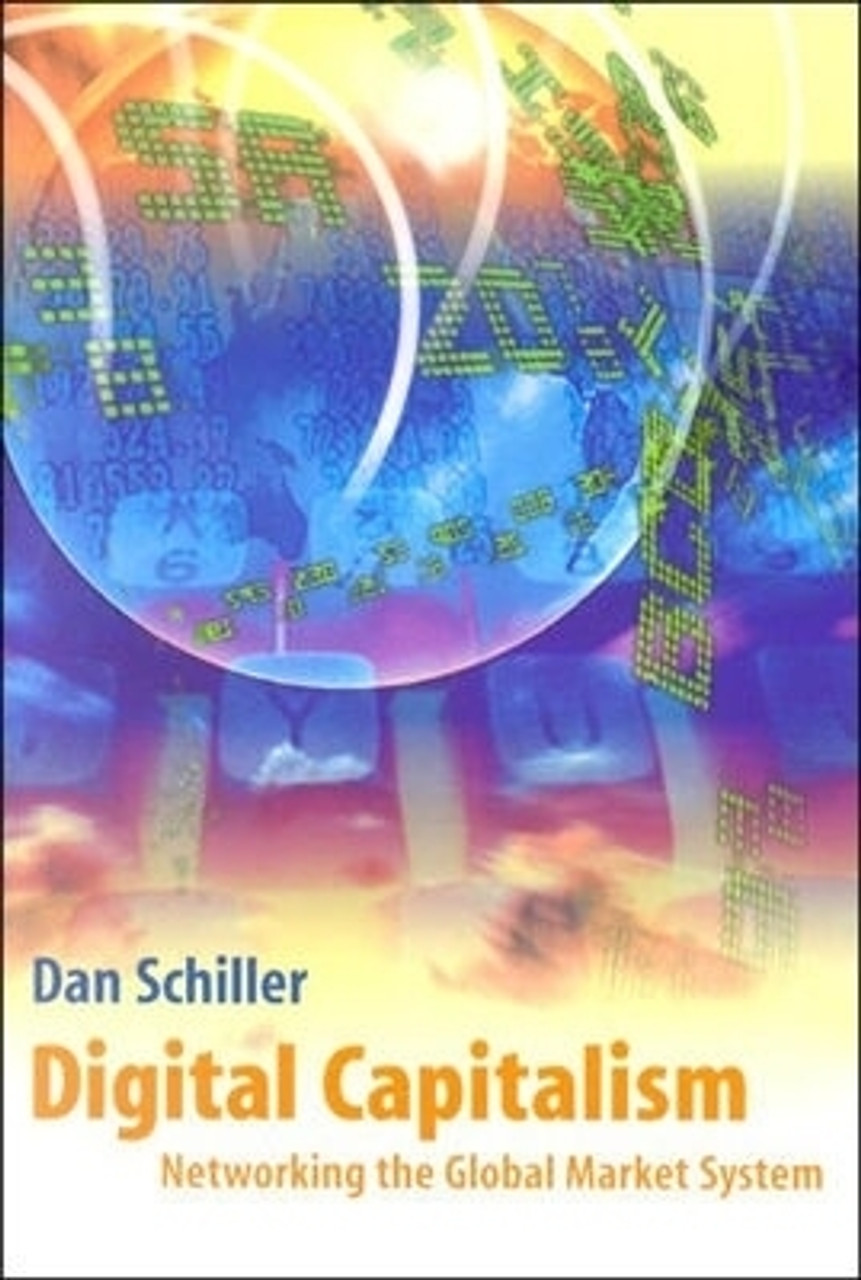 Dan Schiller / Digital Capitalism: Networking the Global Market System (Large Paperback) Dan Schiller / Digital Capitalism: Networking the Global Market System (Large Paperback)