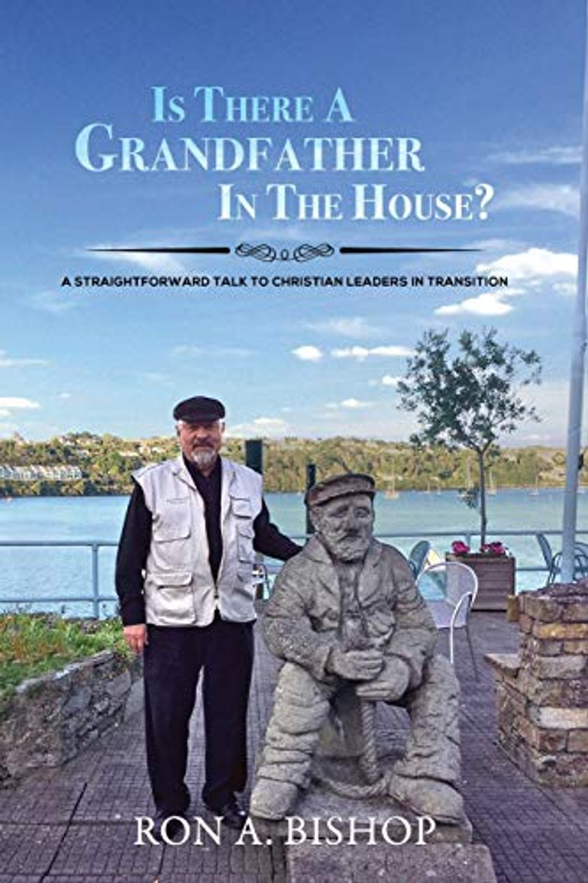 Ron A. Bishop / Is There a Grandfather in the House?: A Straightforward Talk to Christian Leaders in Transition (Large Paperback)