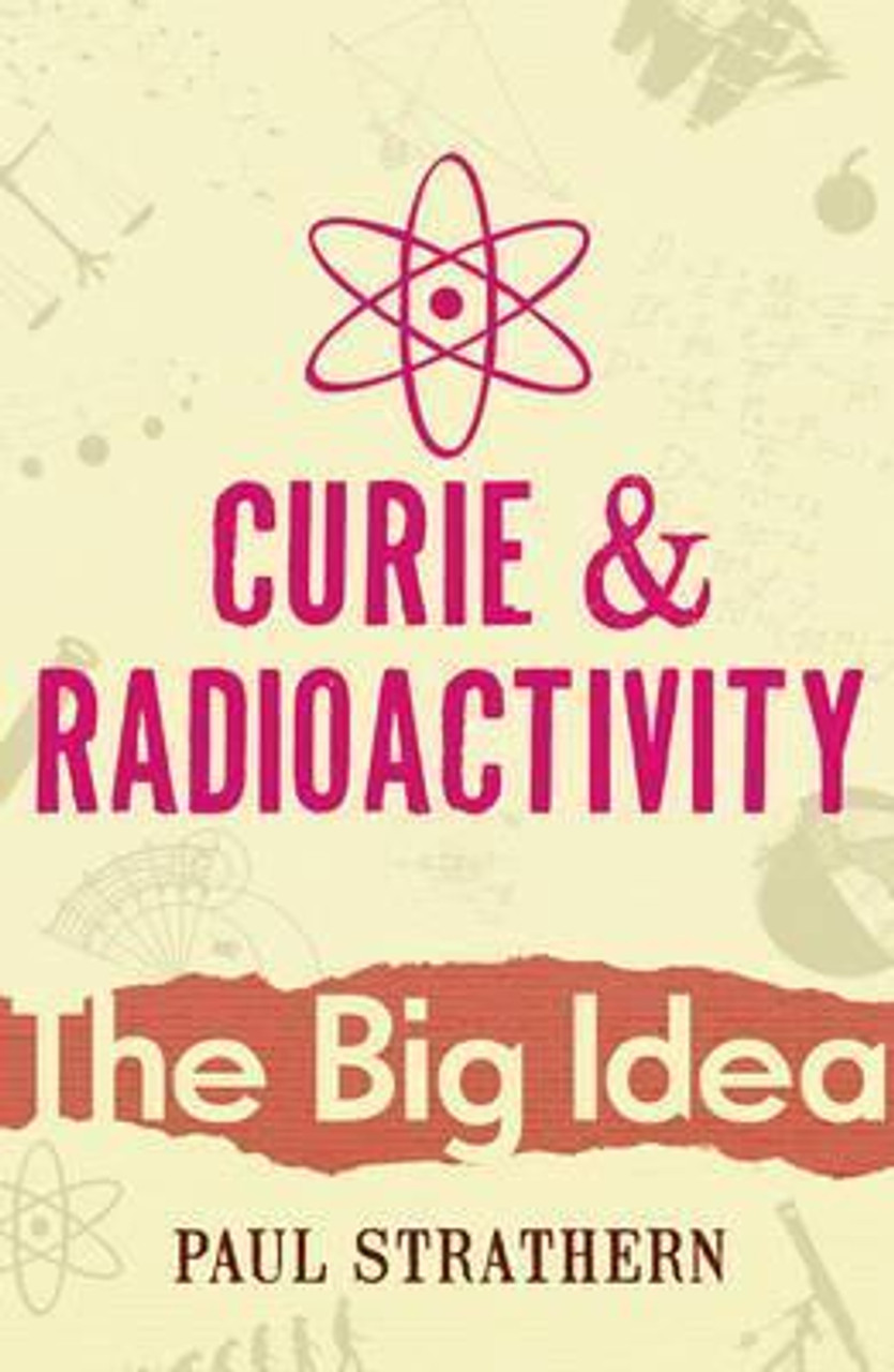 Paul Stratern / Curie and Radioactivity