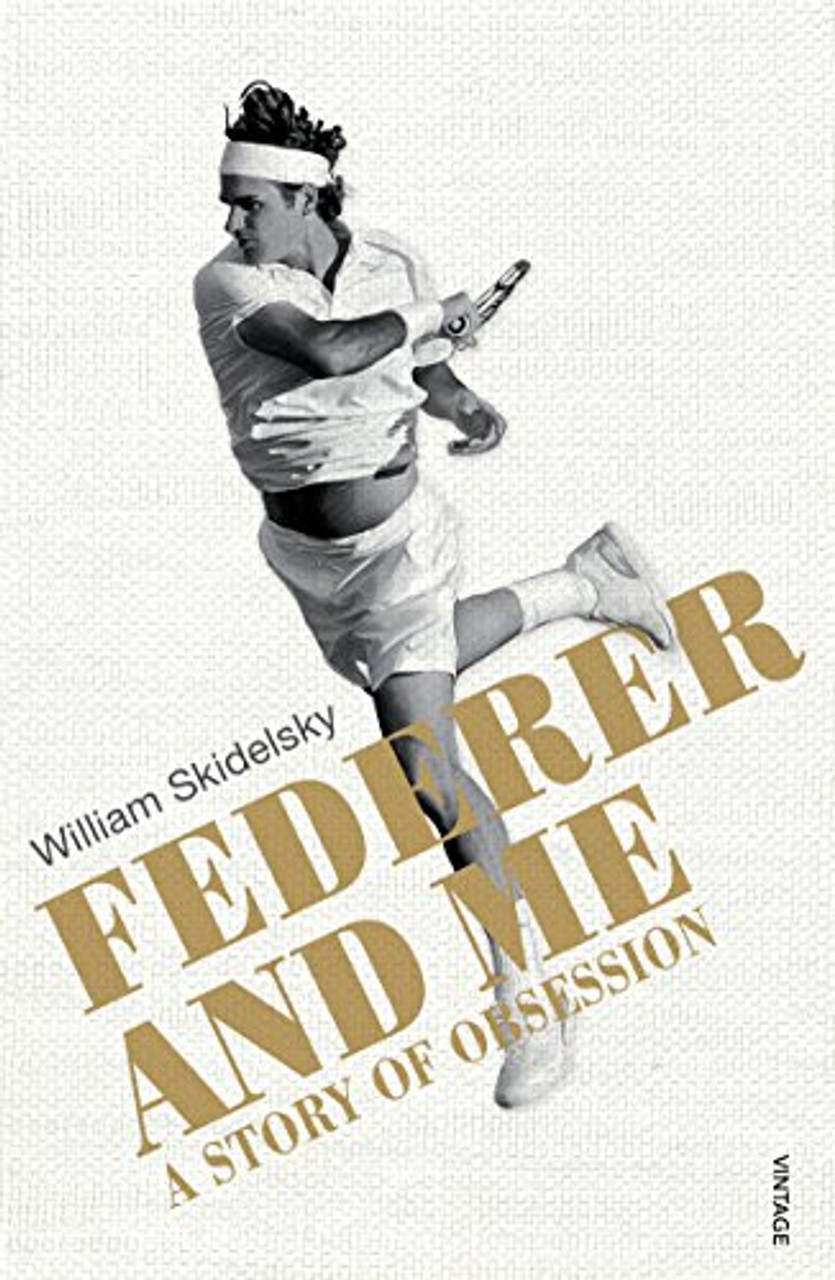 William Skidelsky / Federer and Me: A Story of Obsession