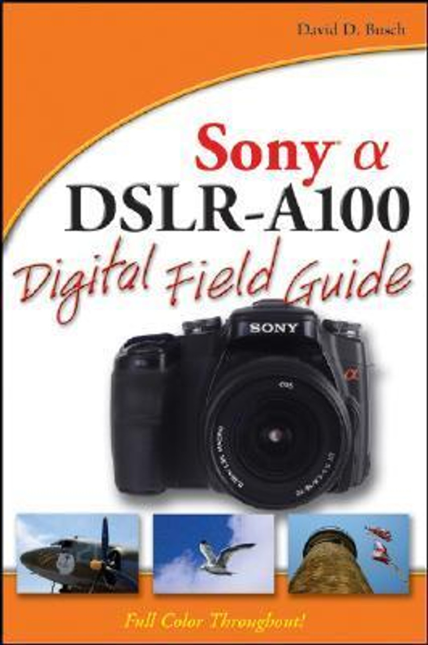 David D. Busch / Sony Alpha DSLR-A100 Digital Field Guide (Large Paperback)