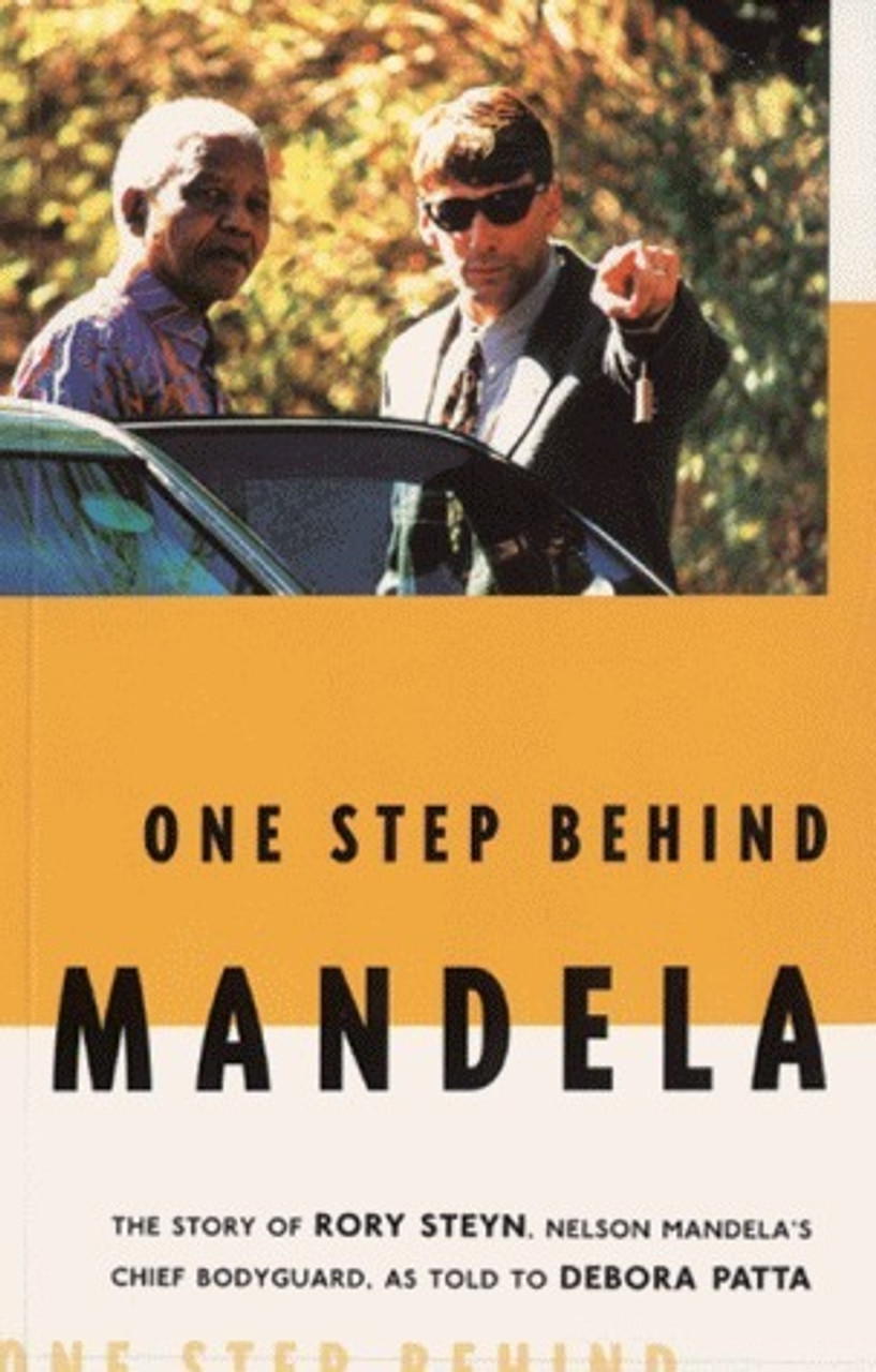 Rory Steyn / One Step Behind Mandela: The Story of Rory Steyn, Nelson Mandela's Chief Bodyguard (Large Paperback)