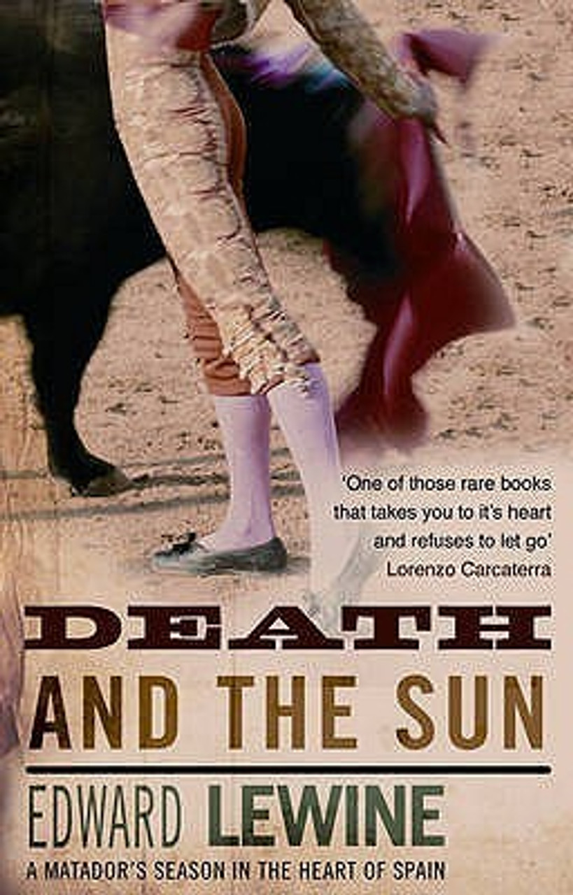 Edward Lewine / Death and the Sun : a Matador's Season in the heart of Spain