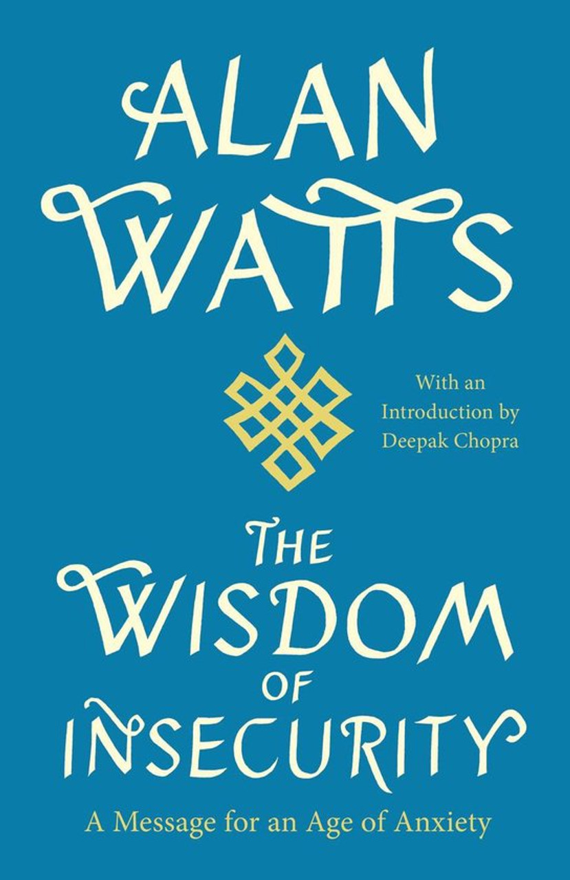 Alan W. Watts / The Wisdom of Insecurity: A Message for an Age of Anxiety