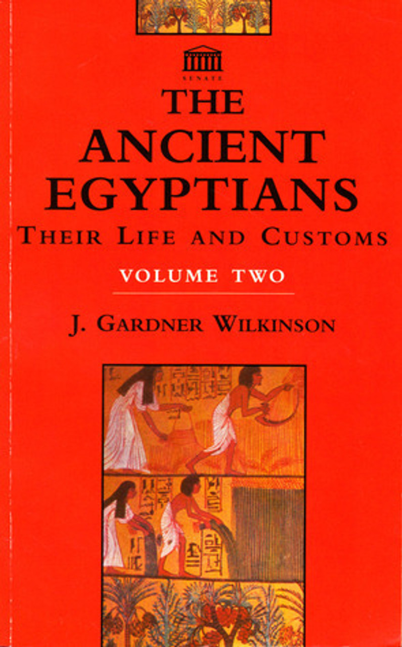 John Gardner Wilkinson / The Ancient Egyptians: Their Life and Customs, Volume 2 (Large Paperback)