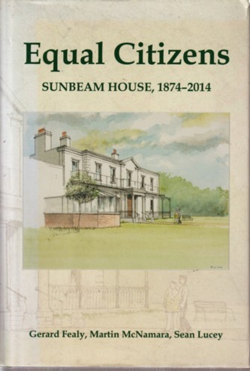 Gerard Fealy / Equal Citizens, Sunbeam House, 1874-2014 (Hardback)