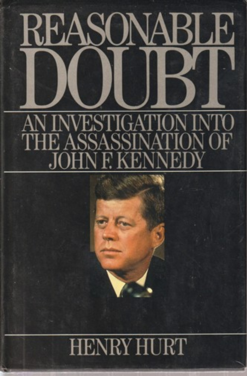 Henry Hurt / Reasonable Doubt : An Investigation into the assassination of John F. Kennedy (Hardback)