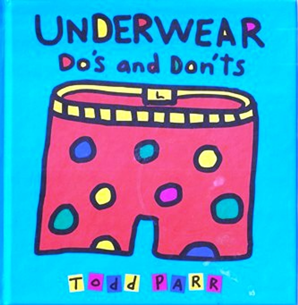 Todd Parr / Underwear, Do`s and don`ts (Hardback)
