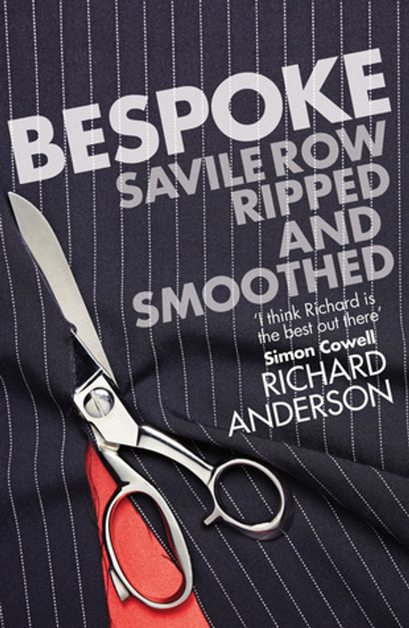 Richard Anderson / Bespoke: Savile Row Ripped and Smoothed