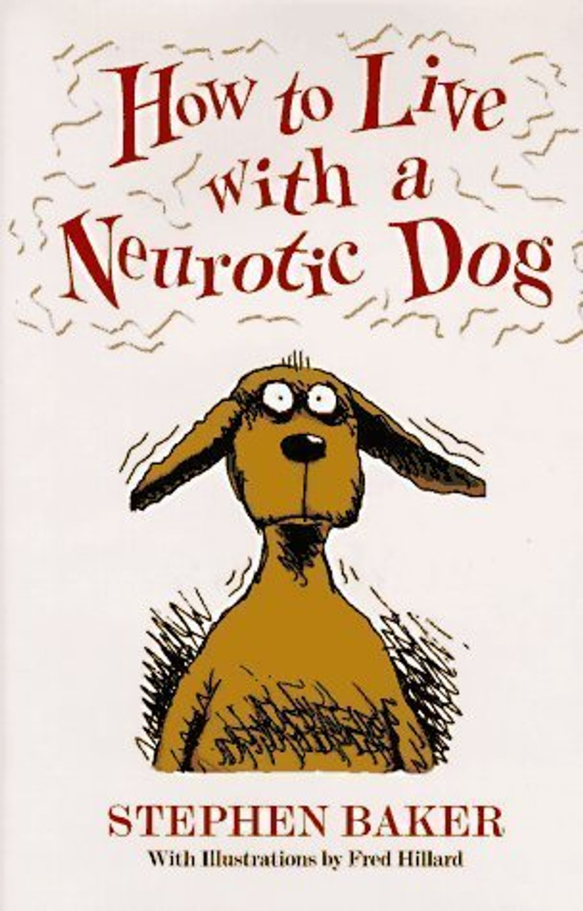 Stephen Baker / How to Live with a Neurotic Dog (Hardback)