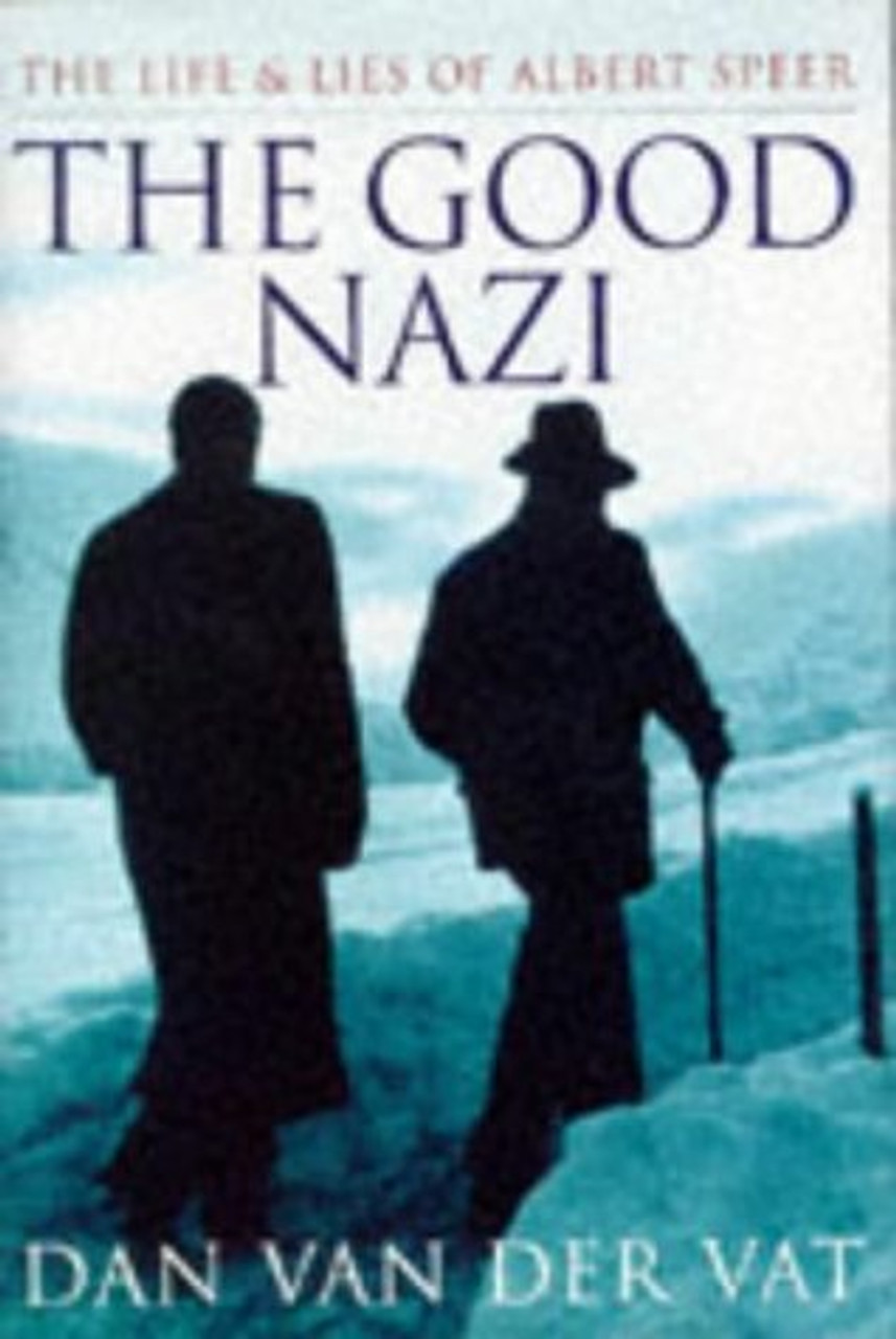 Dan van der Vat / The Good Nazi : The life and lies of Albert Speer (Hardback)