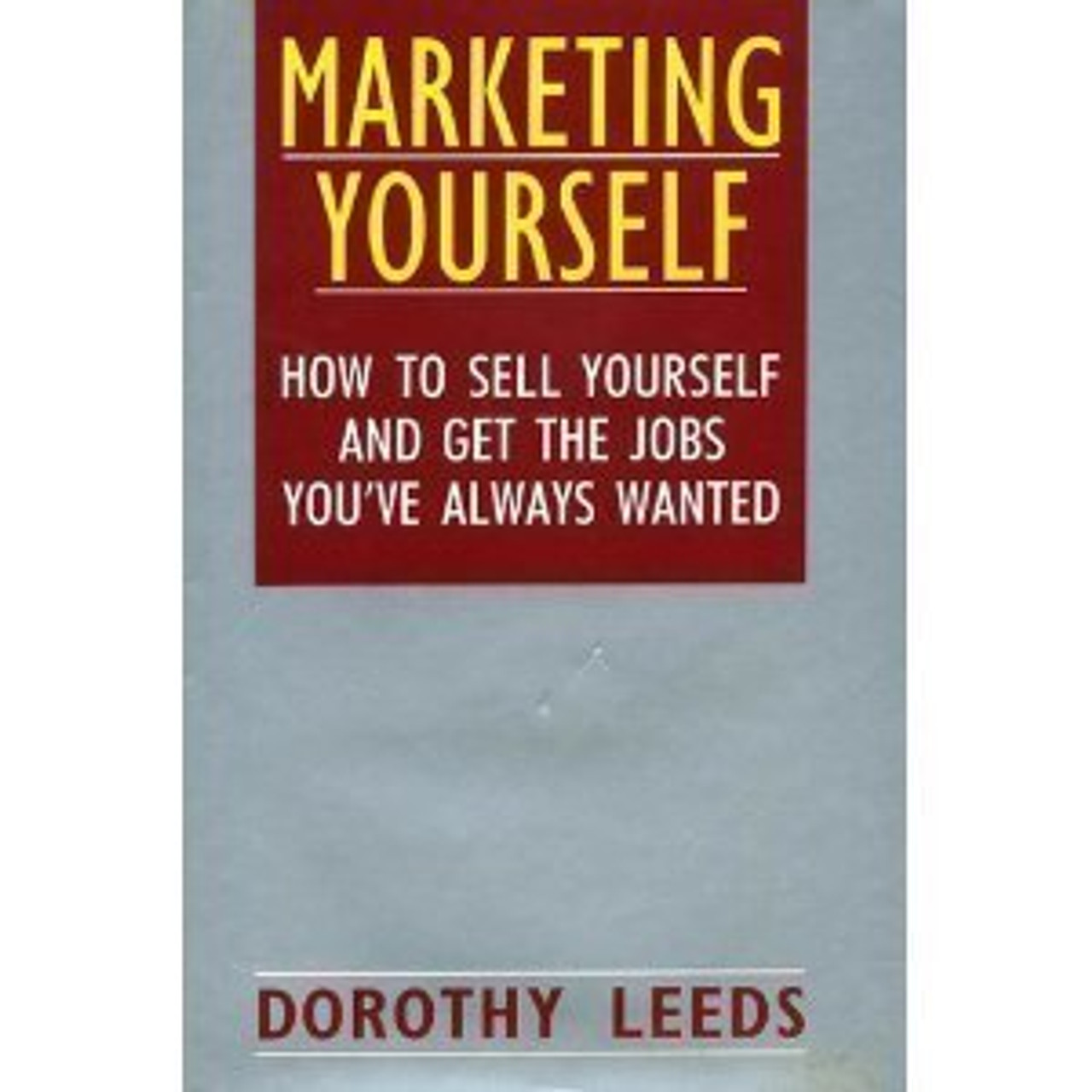Dorothy Leeds / Marketing Yourself: How to Sell Yourself and Get the Jobs You've Always Wanted (Hardback)