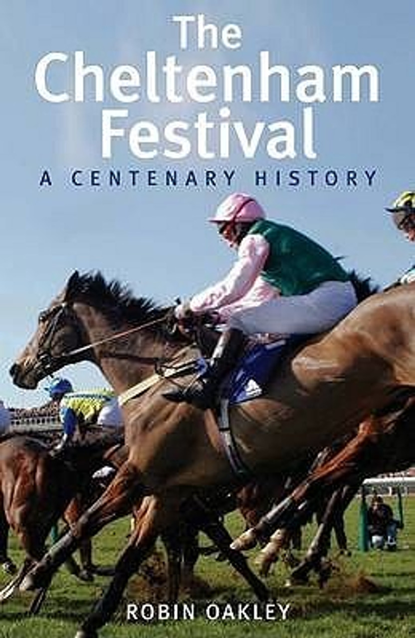 Robin Oakley / Cheltenham Festival: A Centenary History (Hardback)